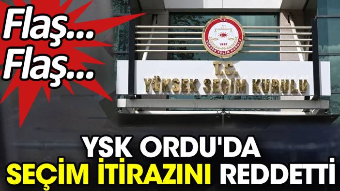 YSK Ordu'da seçim itirazını reddetti