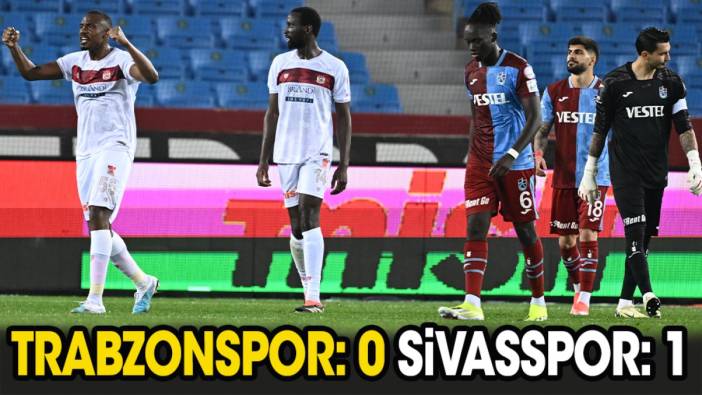 Trabzonspor: 0 Sivasspor: 1
