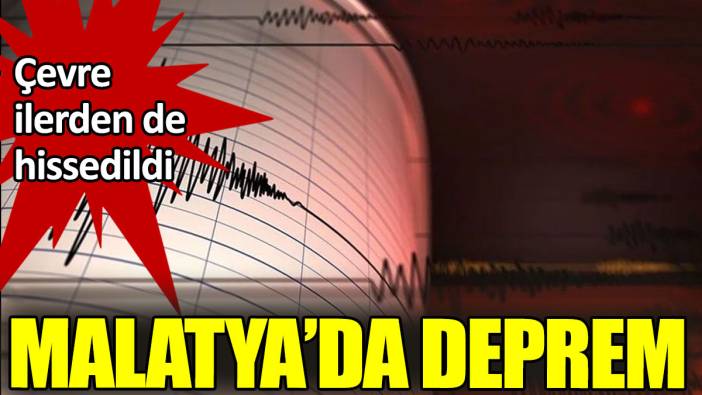 Malatya'da deprem. Çevre illerden de hissedildi