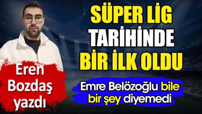 Süper Lig tarihinde bir ilk oldu. Emre Belözoğlu bile itiraz edemedi. Eren Bozdaş yazdı