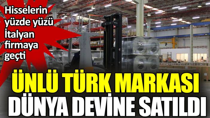 Sektör lideri Türk şirketinin tamamı dünya devine satıldı