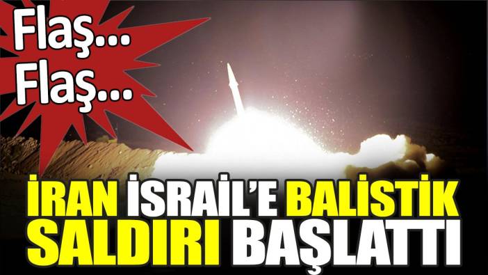 Son dakika... İran İsrail'e balistik saldırı başlattı