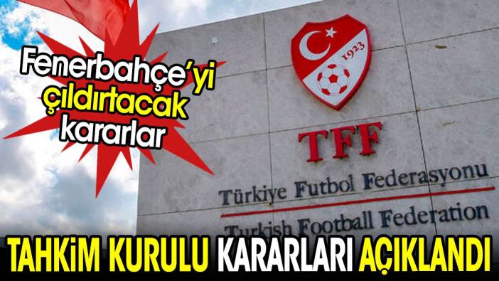 Tahkim Kurulu kararları açıklandı. Fenerbahçe çıldıracak