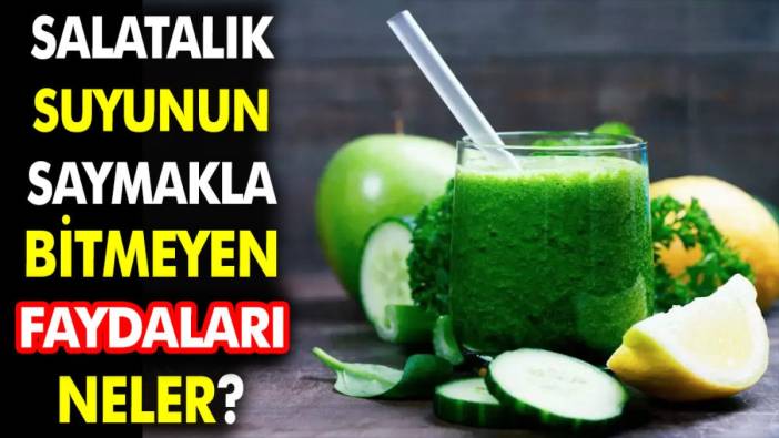 Salatalık suyunun saymakla bitmeyen faydaları neler?