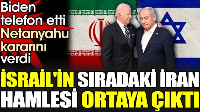 Biden telefon etti Netanyahu kararını verdi. İsrail'in sıradaki İran hamlesi ortaya çıktı