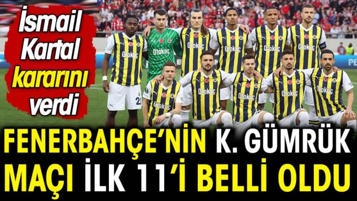 Fenerbahçe'nin Karagümrük maçı ilk 11'i belli oldu. İsmail Kartal kararını verdi