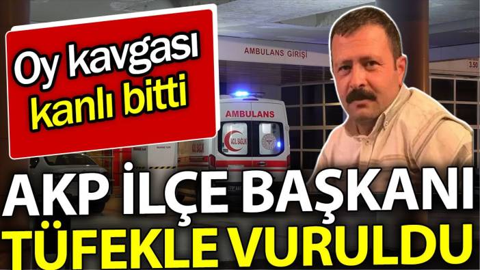 AKP İlçe Başkanı tüfekle vuruldu. Oy kavgası kanlı bitti