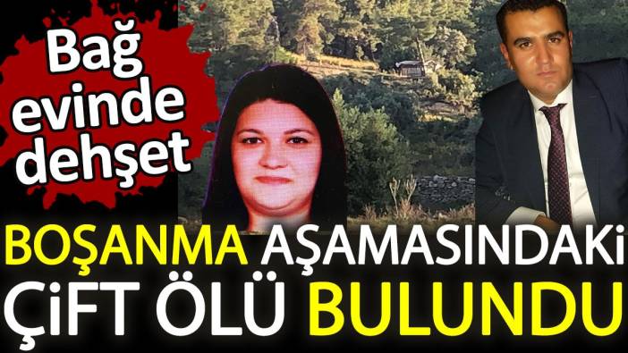 Antalya'da bağ evinde dehşet! Boşanma aşamasındaki çift ölü bulundu