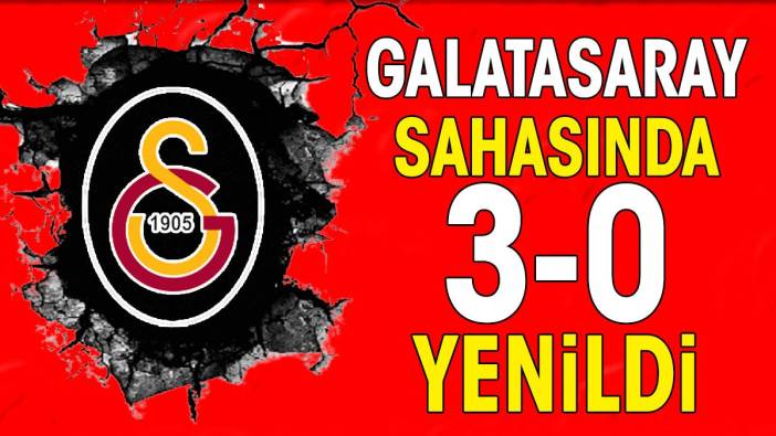 Galatasaray sahasında 3-0 yenildi