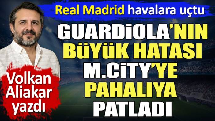 Guardiola'nın büyük hatası Manchester City'ye pahalıya patladı. Real Madrid havalara uçtu