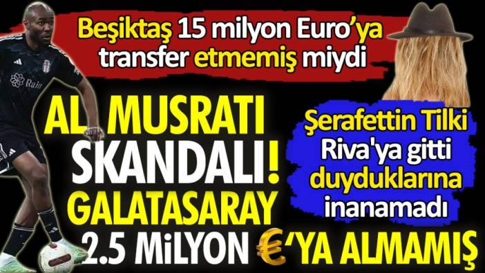 Al Musrati skandalı! Şerafettin Tilki Riva'ya gitti duyduklarına inanamadı