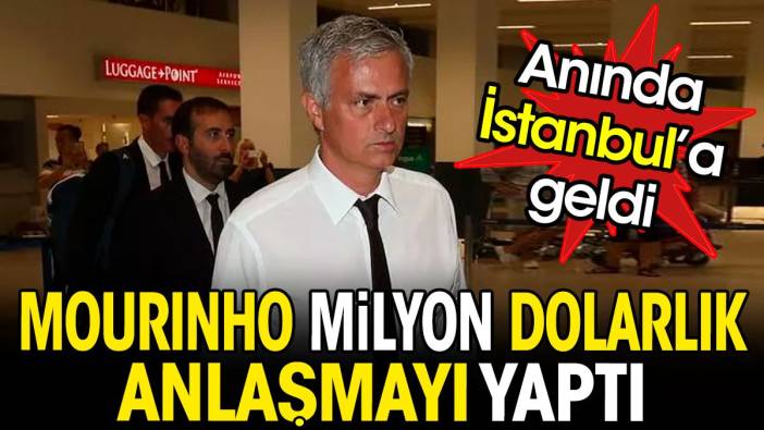 Mourinho milyon dolarlık anlaşmayı yaptı. Anında İstanbul'a geldi