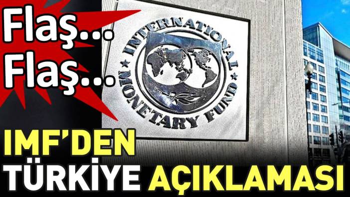 Flaş... Flaş... IMF'den Türkiye açıklaması