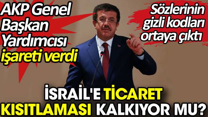 İsrail'e ticaret kısıtlaması kalkıyor mu? AKP Genel Başkan Yardımcısı işareti verdi