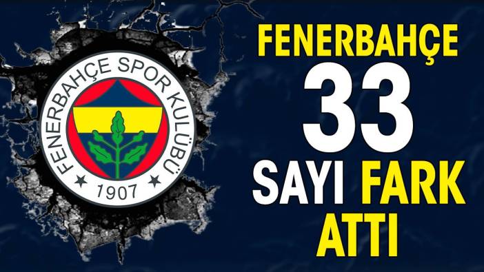 Fenerbahçe 33 sayı fark attı 23. galibiyetini aldı