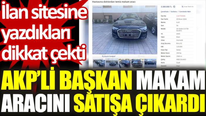 AKP’li başkan makam aracını satışa çıkardı: İlan sitesine yazdıkları dikkat çekti