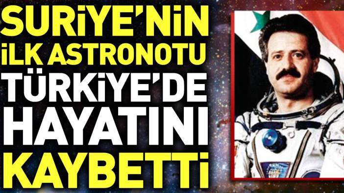 Suriye'nin ilk astronotu Türkiye'de hayatını kaybetti