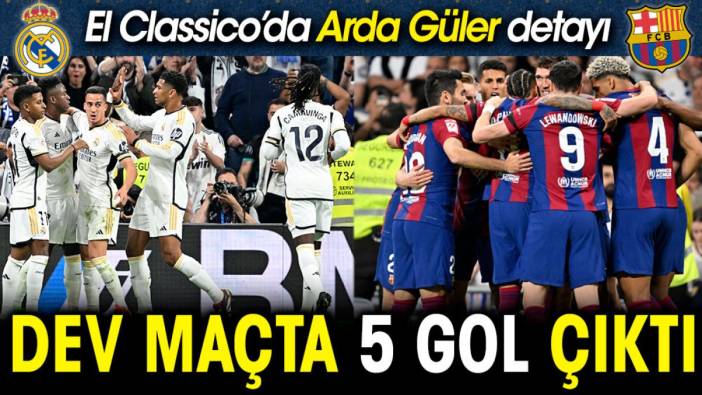 Real Madrid Barcelona maçında müthiş son. Arda Güler detayı
