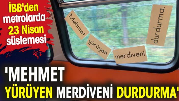 İBB'den metrolarda 23 nisan süslemesi:  Mehmet yürüyen merdiveni durdurma