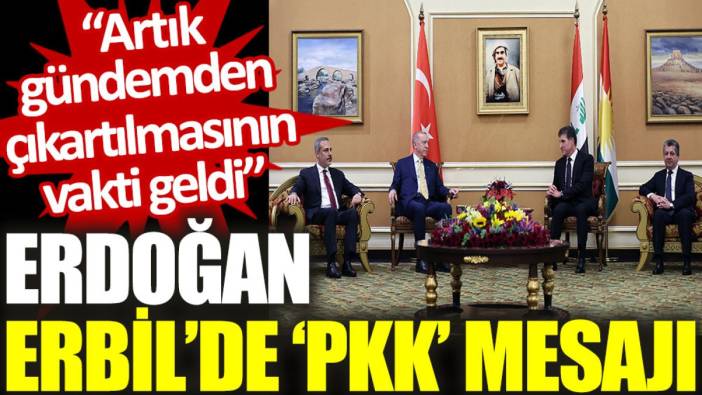 Erdoğan Erbil'de ‘PKK’ mesajı: Artık gündemden çıkartılmasının vakti geldi