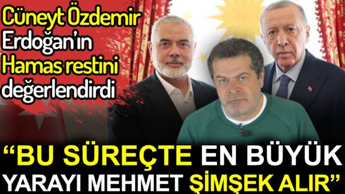 Cüneyt Özdemir Erdoğan'ın Hamas restini değerlendirdi. Bu süreçten en büyük yarayı Mehmet Şimşek alır