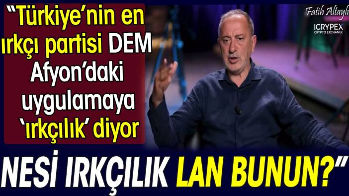 Nesi ırkçılık lan bunun. Fatih Altaylı Türkiye'nin en ırkçı partisi DEM'in yüzünü açıkladı