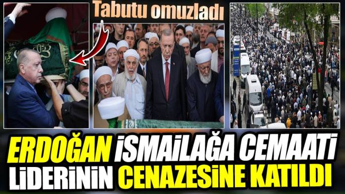 Erdoğan İsmailağa Cemaati liderinin cenazesine katıldı. Tabutu omuzladı