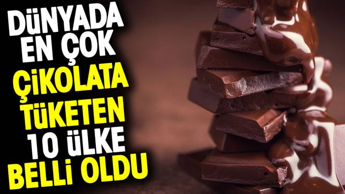 Dünyada en çok çikolata tüketen 10 ülke belli oldu
