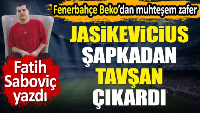 Fenerbahçe Beko'dan muhteşem zafer. Jasikevicius şapkadan tavşan çıkardı