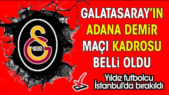Galatasaray'ın Adana Demir maçı kadrosu belli oldu. Sürpriz sakatlık