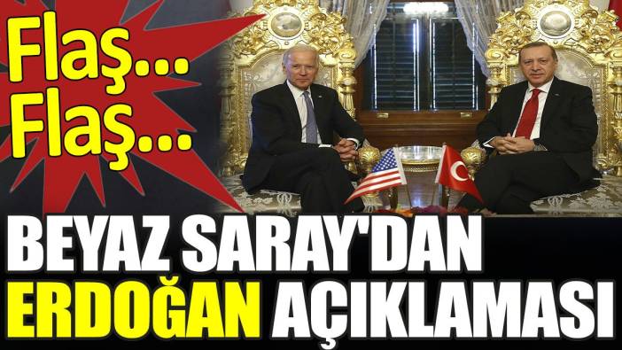 Son dakika... Beyaz Saray'dan Erdoğan açıklaması