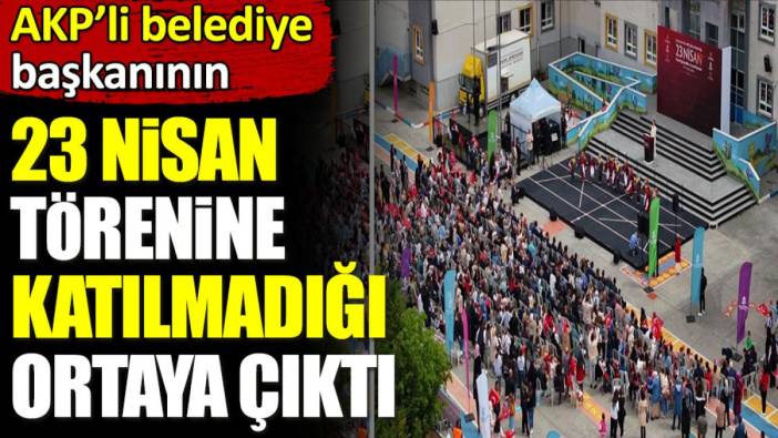 AKP'li belediye başkanının 23 Nisan törenine katılmadığı ortaya çıktı