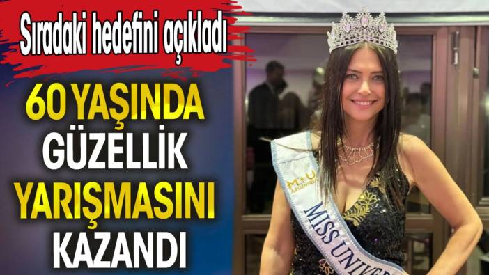 60 yaşında güzellik yarışmasını kazandı. Sıradaki hedefini açıkladı