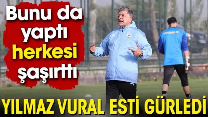 Yılmaz Vural esti gürledi. Bunu da yaptı herkesi şaşırttı