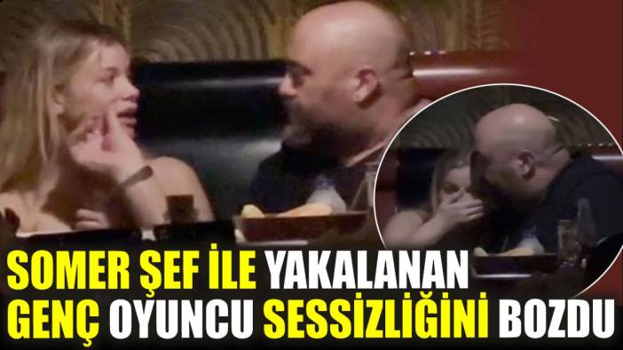 Somer Şef ile yakalanan genç oyuncu sessizliğini bozdu