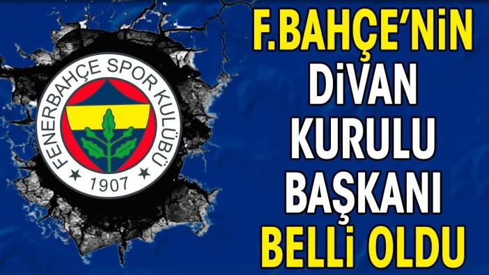 Fenerbahçe'nin Divan Kurulu Başkanı belli oldu
