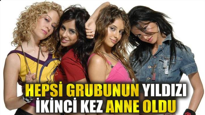 Hepsi grubunun yıldızı ikinci kez anne oldu