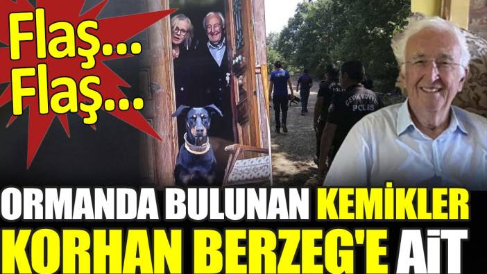 Son dakika... Ormanda bulunan kemikler Korhan Berzeg'e ait