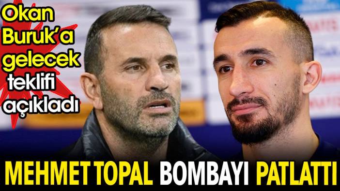 Mehmet Topal bombayı patlattı. Okan Buruk'a gelecek teklifi açıkladı