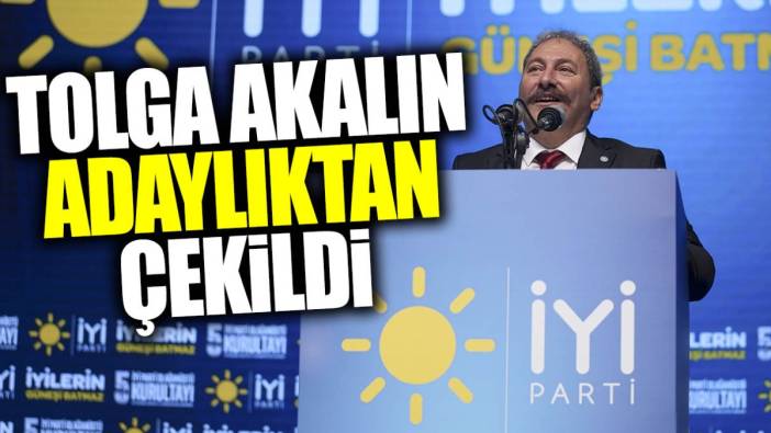 Son dakika... Tolga Akalın adaylıktan çekildi