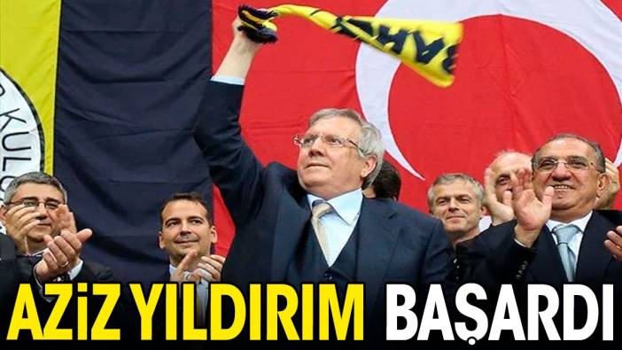 Aziz Yıldırım başardı