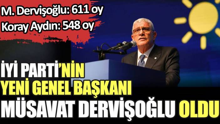 Son dakika… İYİ Parti’nin yeni Genel Başkanı Müsavat Dervişoğlu oldu