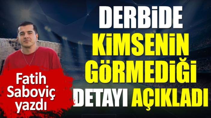 Fenerbahçe Beşiktaş derbisinde kimsenin görmediği detayı açıkladı