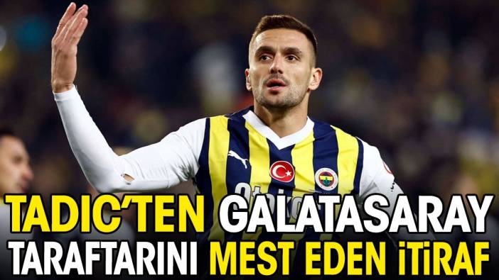 Tadic'ten Galatasaray taraftarını mest eden itiraf