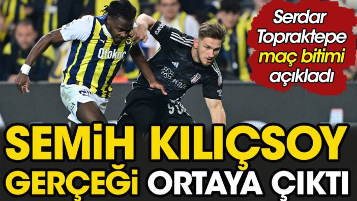 Beşiktaşlılar merak ediyordu. Semih Kılıçsoy gerçeği ortaya çıktı