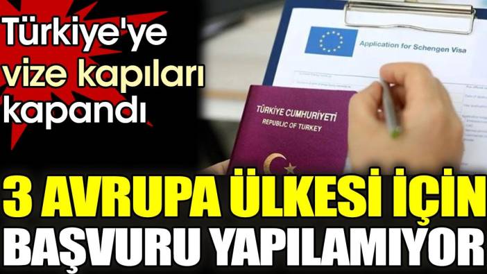 Türkiye'ye vize kapıları kapandı. 3 Avrupa ülkesi için başvuru yapılamıyor