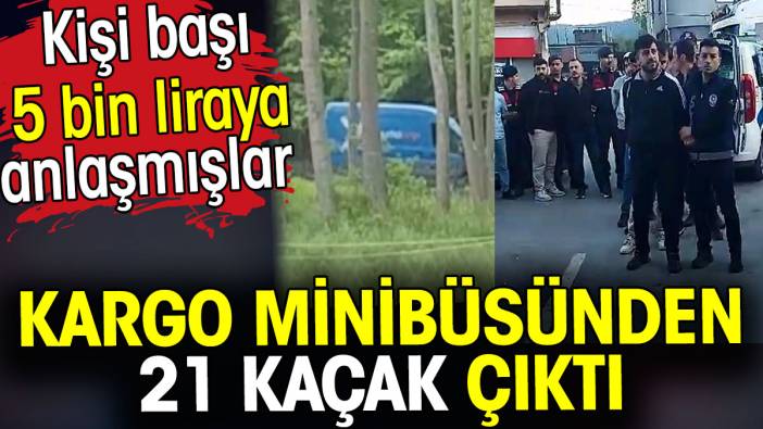 Kargo minibüsünden 21 kaçak çıktı. Kişi başı 5 bin liraya anlaşmışlar