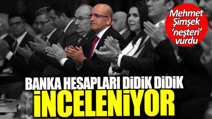 Mehmet Şimşek neşteri vurdu: Banka hesapları didik didik inceleniyor