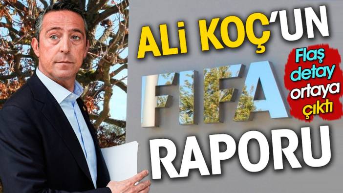 FIFA müfettişleri Ali Koç ile görüştü. Rapor ortaya çıktı