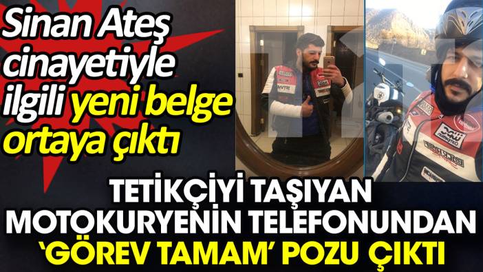 Tetikçiyi taşıyan motokuryenin telefonundan ‘Görev tamam’ pozu çıktı. Sinan Ateş cinayetiyle ilgili yeni belge ortaya çıktı